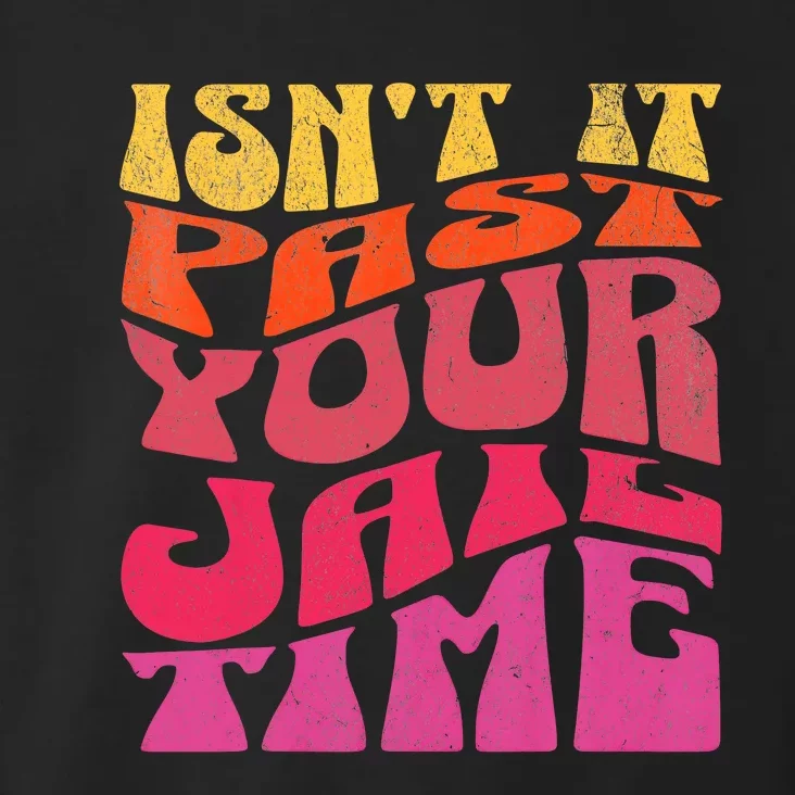 Isn’T It Past Your Jail Time Toddler Hoodie