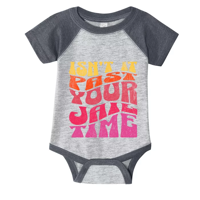 Isn’T It Past Your Jail Time Infant Baby Jersey Bodysuit