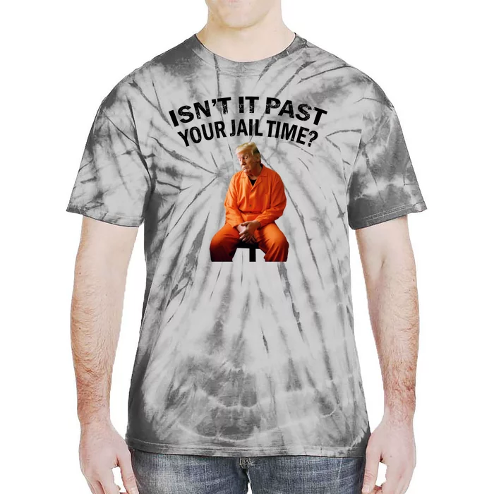 IsnT It Past Your Jail Time Tie-Dye T-Shirt