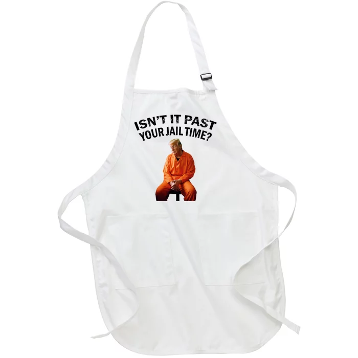 IsnT It Past Your Jail Time Full-Length Apron With Pocket