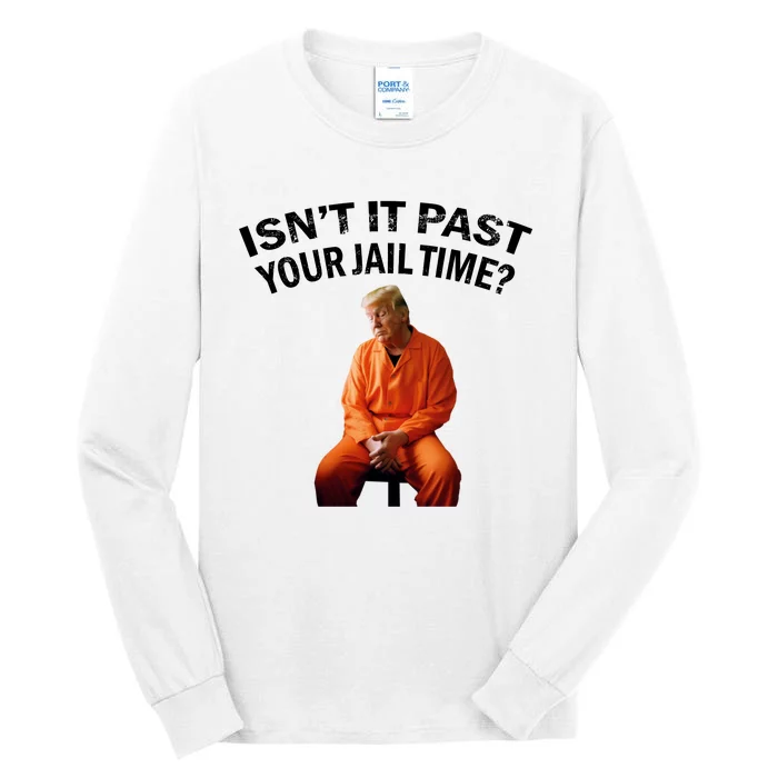 IsnT It Past Your Jail Time Tall Long Sleeve T-Shirt