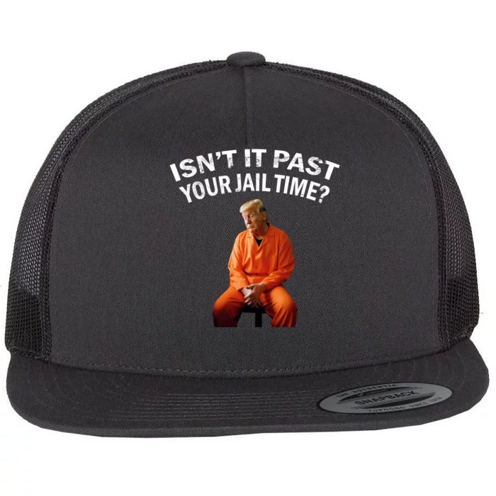 IsnT It Past Your Jail Time Flat Bill Trucker Hat