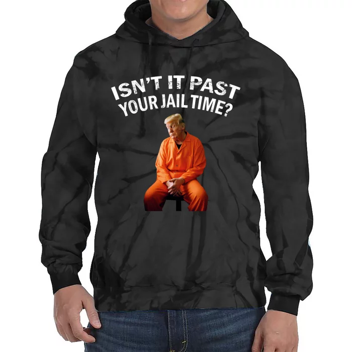 IsnT It Past Your Jail Time Tie Dye Hoodie