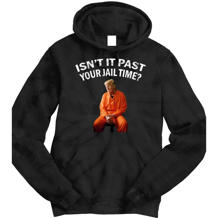 IsnT It Past Your Jail Time Tie Dye Hoodie