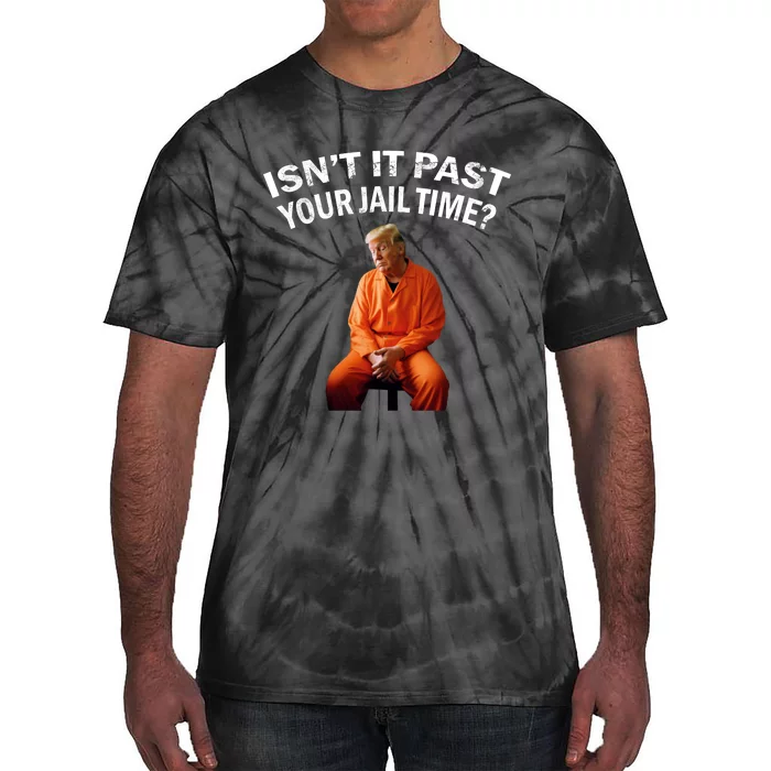 IsnT It Past Your Jail Time Tie-Dye T-Shirt