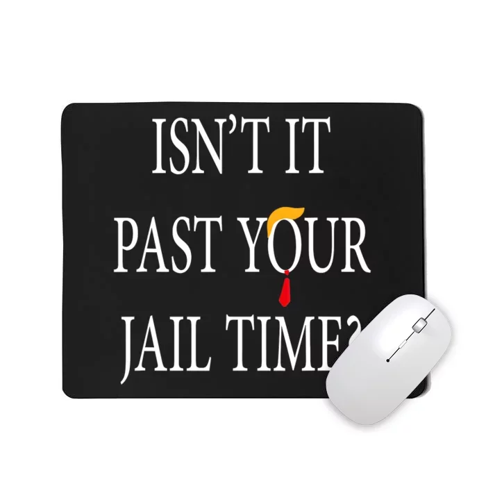 Isn’T It Past Your Jail Time Mousepad