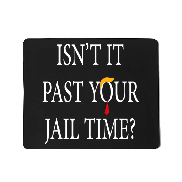 Isn’T It Past Your Jail Time Mousepad