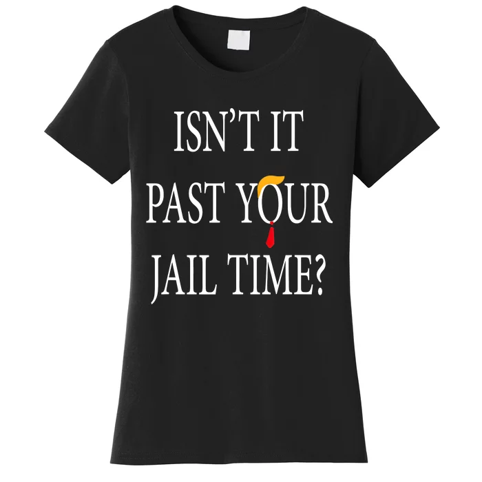 Isn’T It Past Your Jail Time Women's T-Shirt