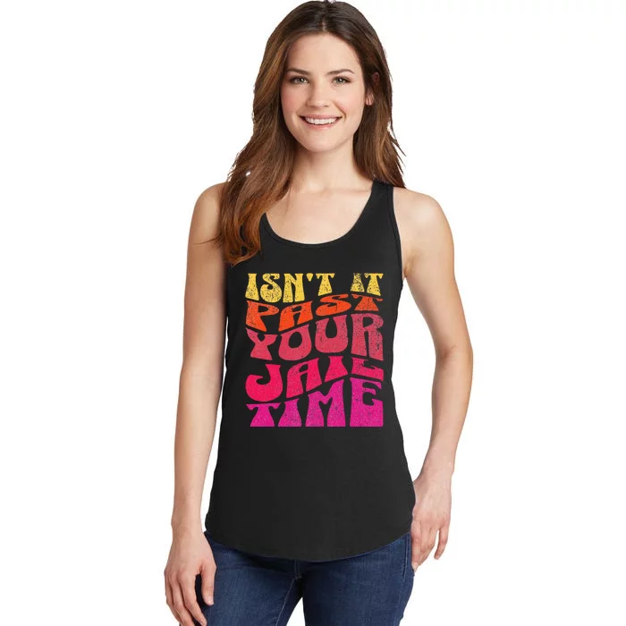 Isn’T It Past Your Jail Time Ladies Essential Tank