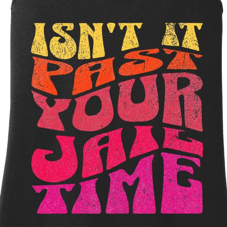 Isn’T It Past Your Jail Time Ladies Essential Tank