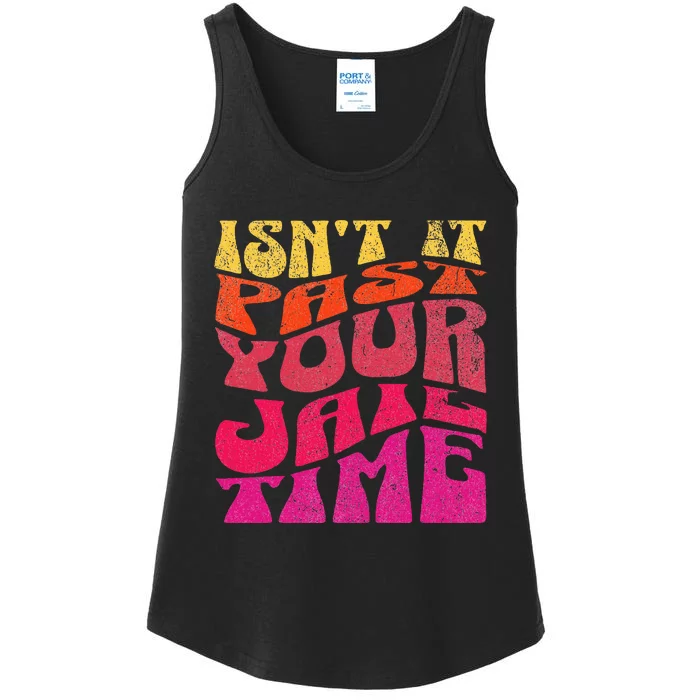 Isn’T It Past Your Jail Time Ladies Essential Tank