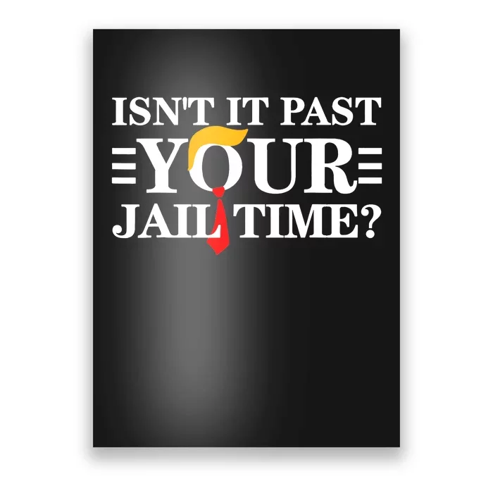 Isnt It Past Your Jail Time Funny Sarcastic Quote Poster