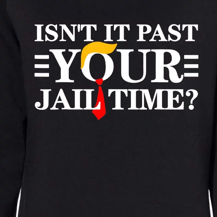 Isnt It Past Your Jail Time Funny Sarcastic Quote Womens California Wash Sweatshirt