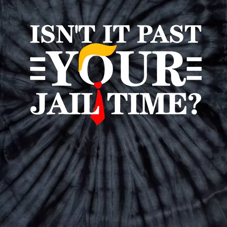 Isnt It Past Your Jail Time Funny Sarcastic Quote Tie-Dye T-Shirt