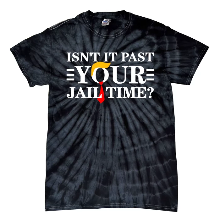 Isnt It Past Your Jail Time Funny Sarcastic Quote Tie-Dye T-Shirt