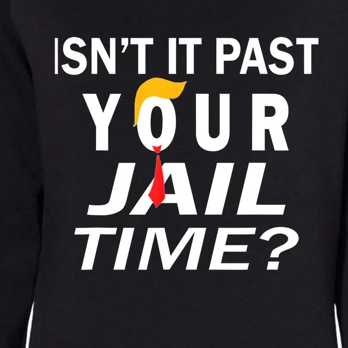 Isnt It Past Your Jail Time Funny Sarcastic Quote Womens California Wash Sweatshirt