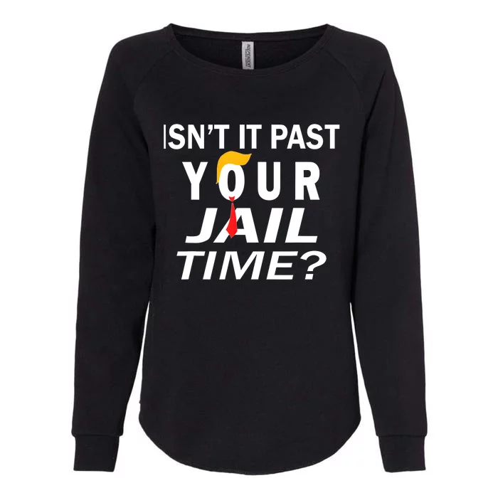 Isnt It Past Your Jail Time Funny Sarcastic Quote Womens California Wash Sweatshirt