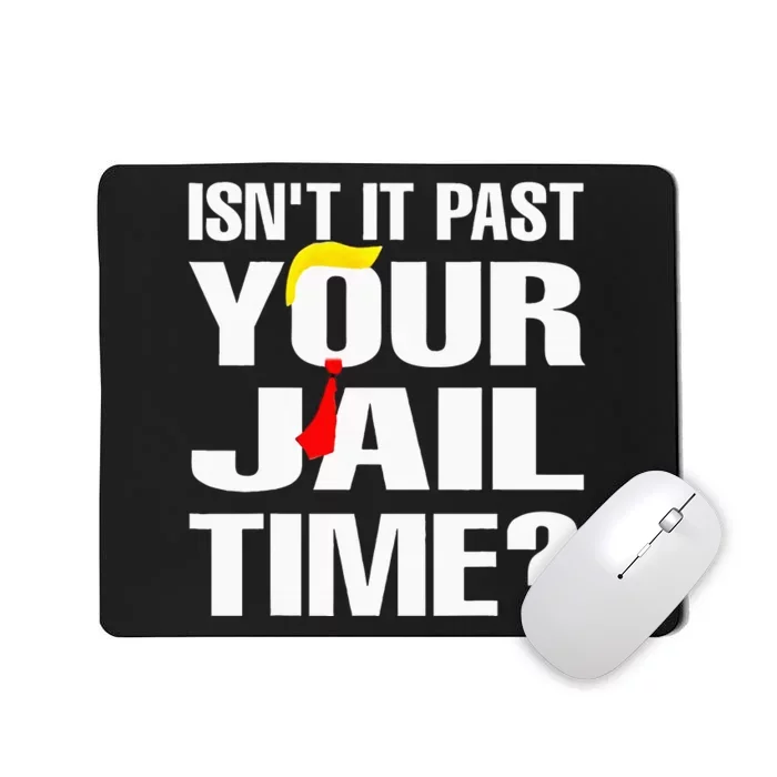 IsnT It Past Your Jail Time Funny Mousepad