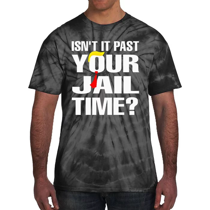 IsnT It Past Your Jail Time Funny Tie-Dye T-Shirt