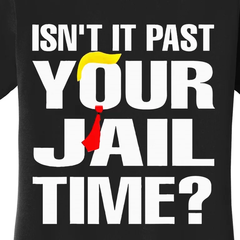 IsnT It Past Your Jail Time Funny Women's T-Shirt