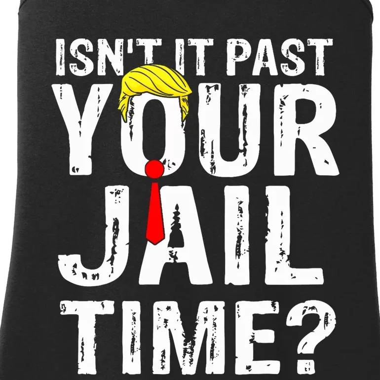 IsnT It Past Your Jail Time Funny Sarcastic Quote Anti Trump Ladies Essential Tank