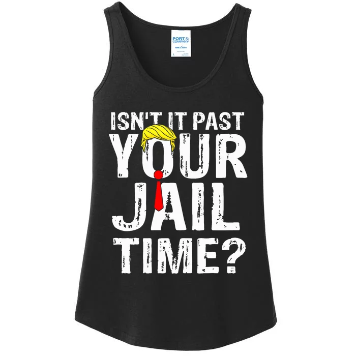 IsnT It Past Your Jail Time Funny Sarcastic Quote Anti Trump Ladies Essential Tank