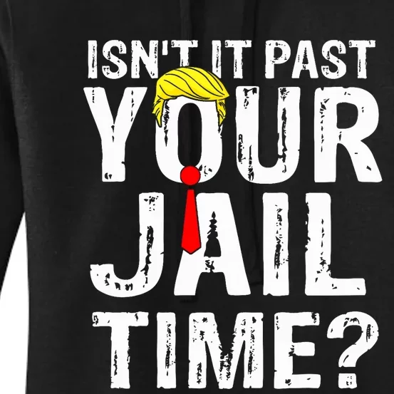 IsnT It Past Your Jail Time Funny Sarcastic Quote Anti Trump Women's Pullover Hoodie