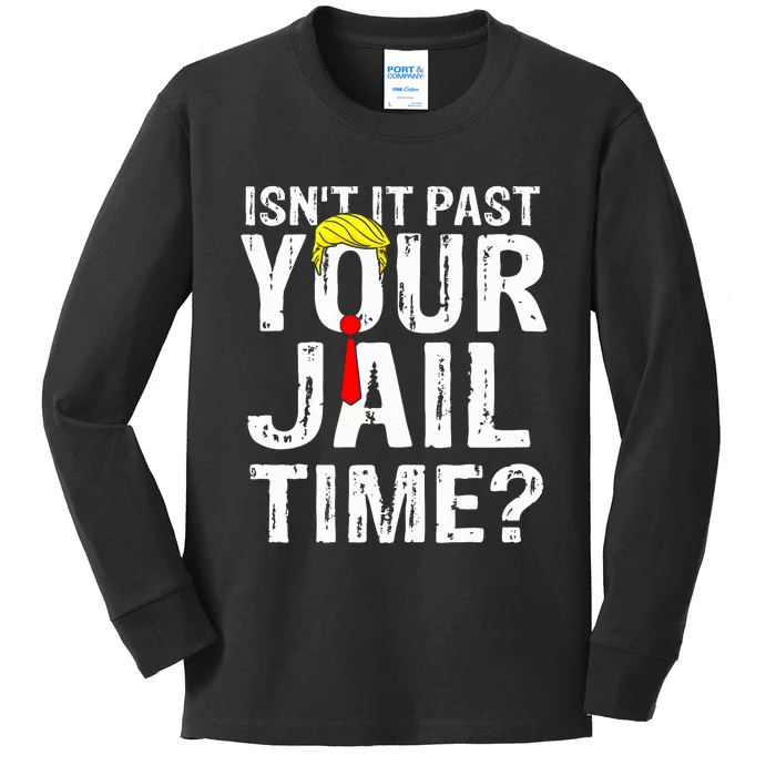 IsnT It Past Your Jail Time Funny Sarcastic Quote Anti Trump Kids Long Sleeve Shirt