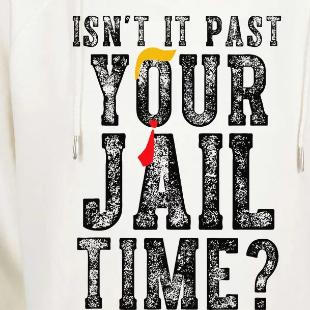 IsnT It Past Your Jail Time Funny Sarcastic Quote Gift Womens Funnel Neck Pullover Hood