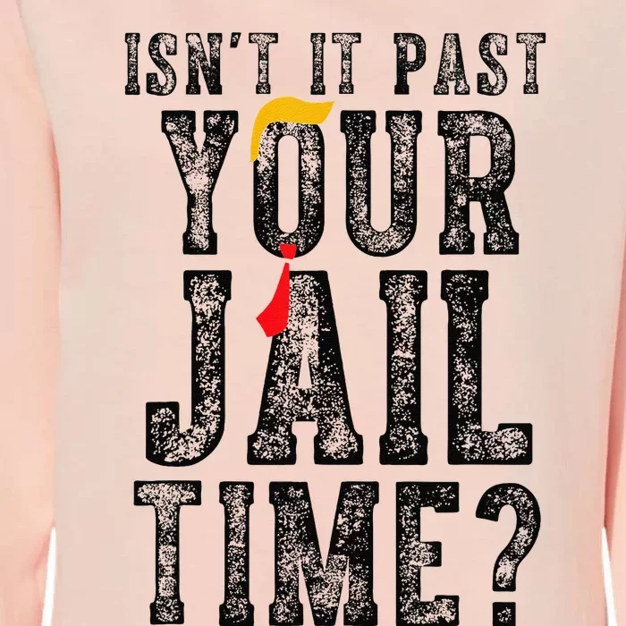 IsnT It Past Your Jail Time Funny Sarcastic Quote Gift Womens California Wash Sweatshirt