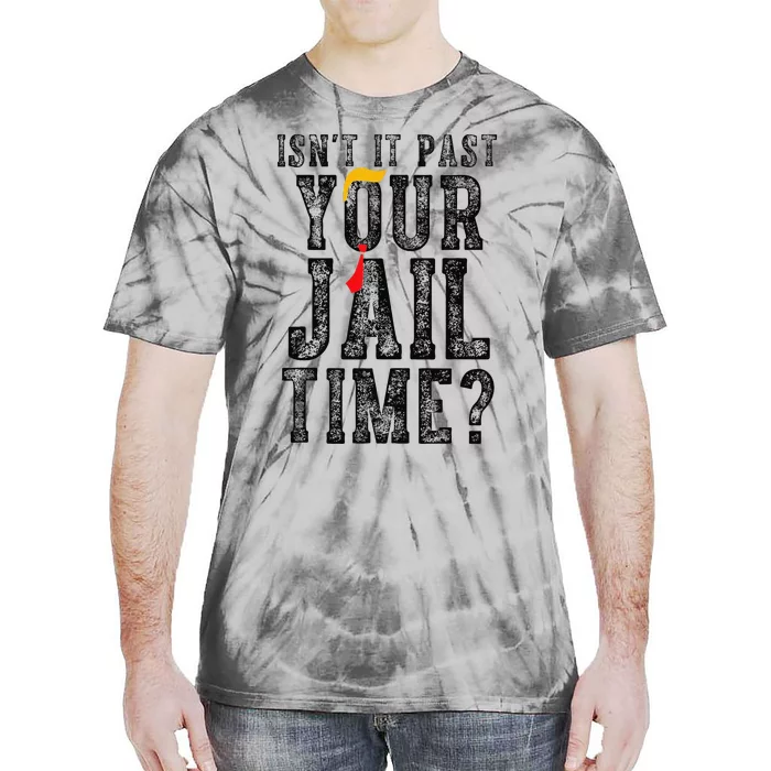 IsnT It Past Your Jail Time Funny Sarcastic Quote Gift Tie-Dye T-Shirt