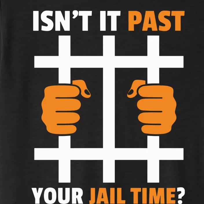 IsnT It Past Your Jail Time Funny ChromaSoft Performance T-Shirt