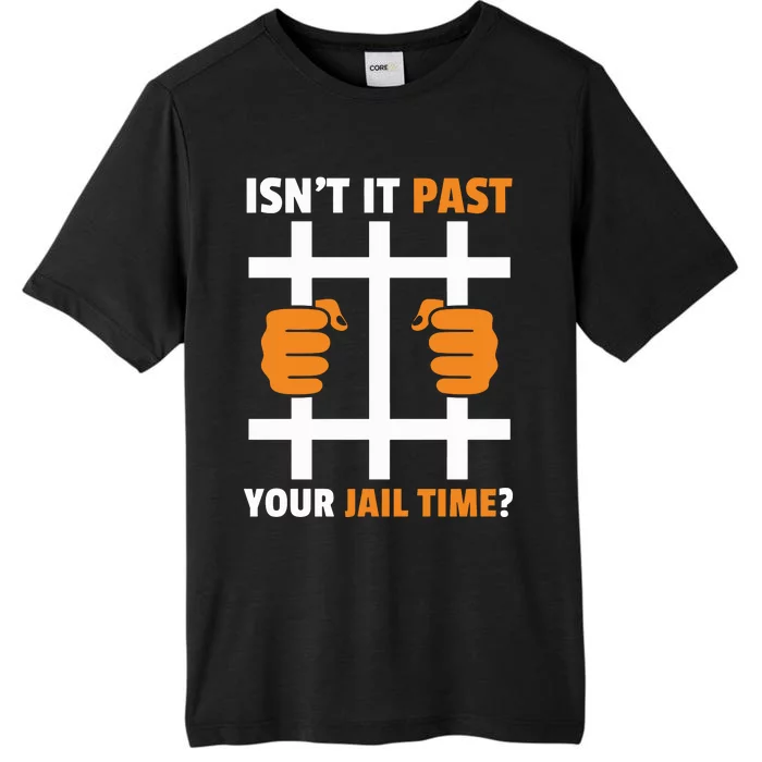 IsnT It Past Your Jail Time Funny ChromaSoft Performance T-Shirt