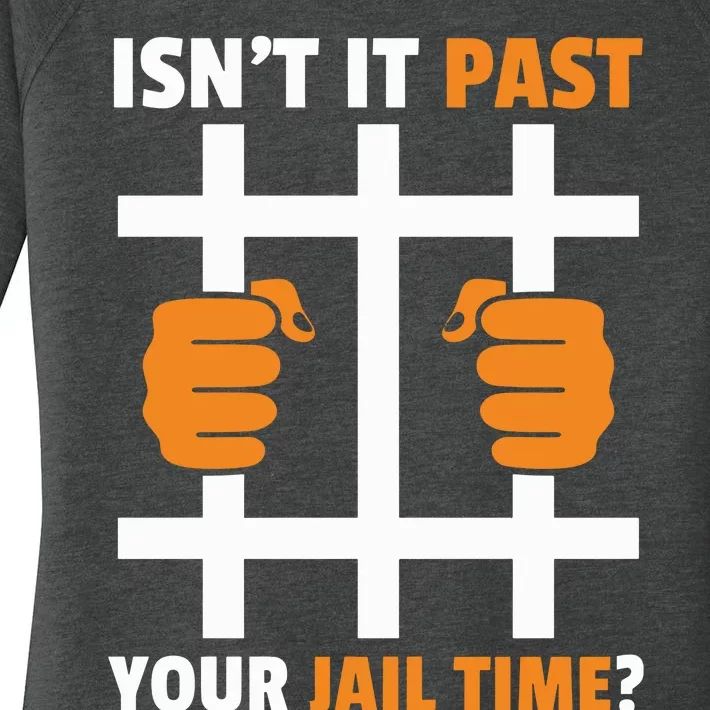 IsnT It Past Your Jail Time Funny Women's Perfect Tri Tunic Long Sleeve Shirt