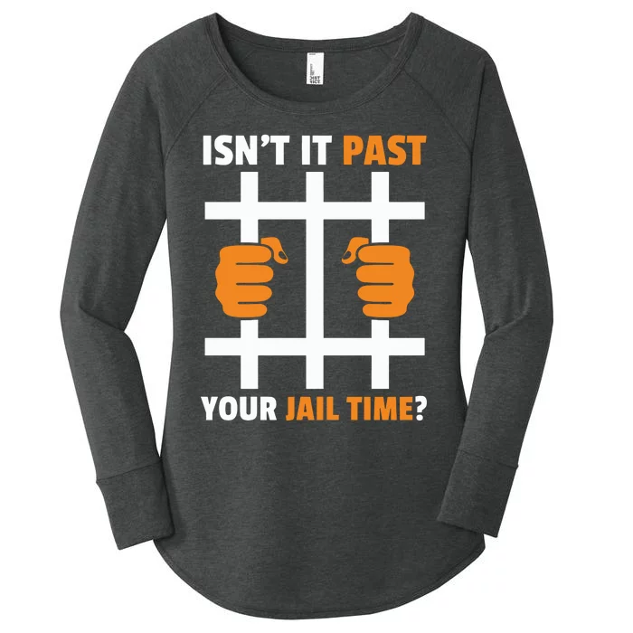 IsnT It Past Your Jail Time Funny Women's Perfect Tri Tunic Long Sleeve Shirt