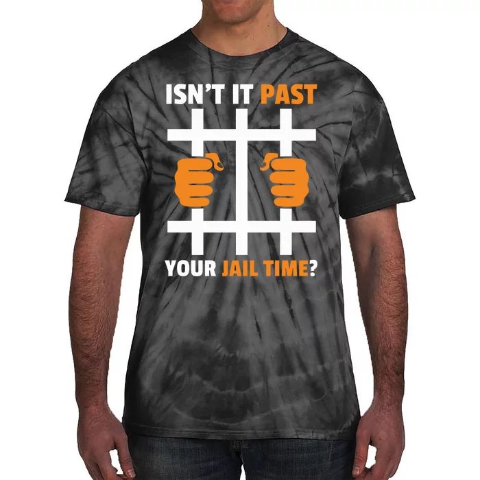 IsnT It Past Your Jail Time Funny Tie-Dye T-Shirt