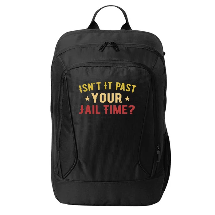 IsnT It Past Your Jail Time Funny Saying City Backpack