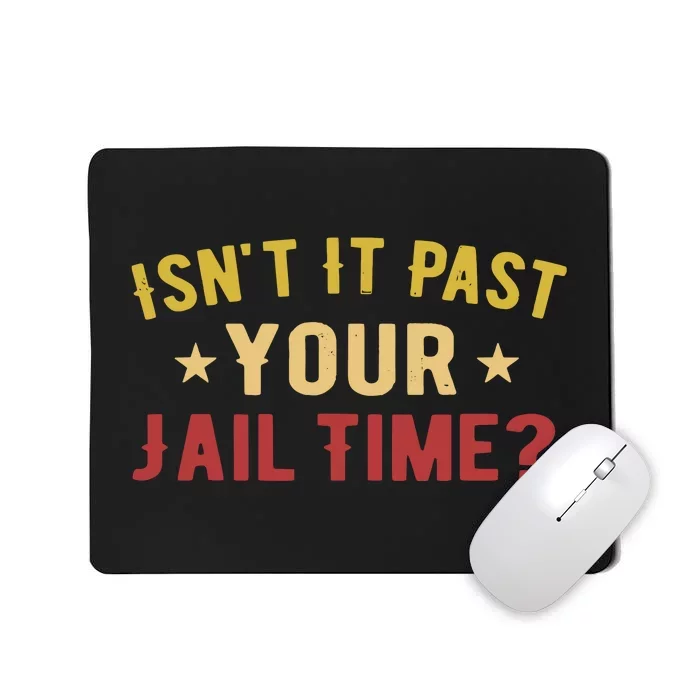 IsnT It Past Your Jail Time Funny Saying Mousepad