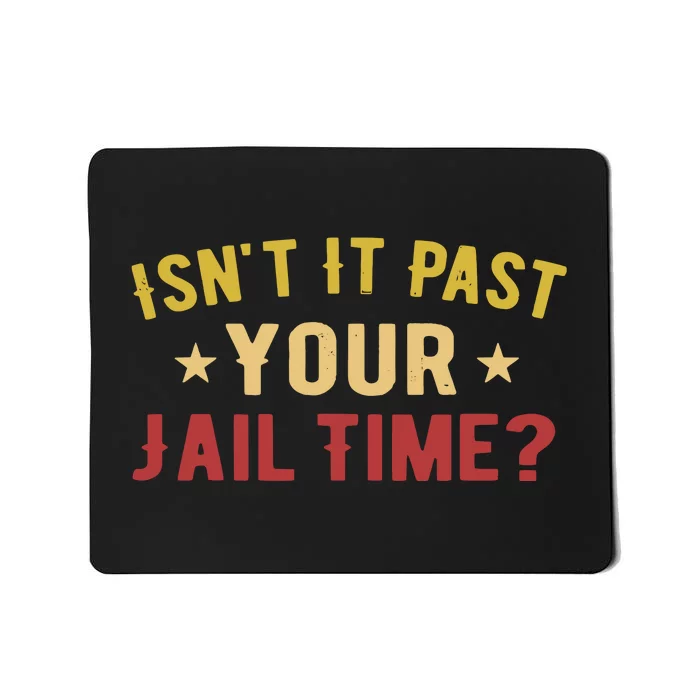 IsnT It Past Your Jail Time Funny Saying Mousepad