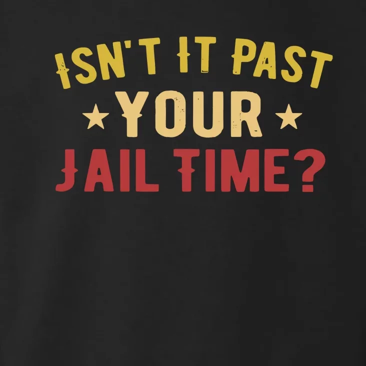 IsnT It Past Your Jail Time Funny Saying Toddler Hoodie