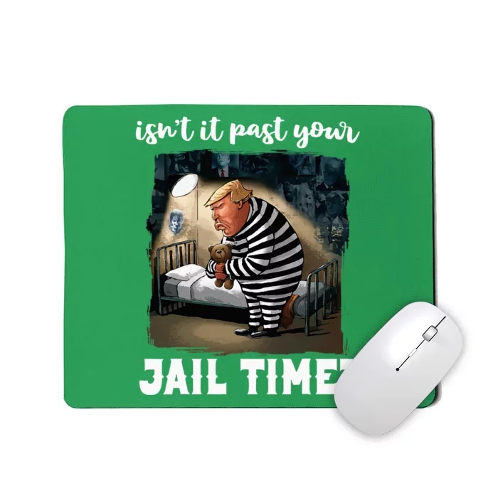 IsnT It Past Your Jail Time Funny Comedy Antitrump Quote Mousepad