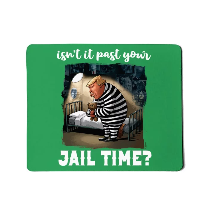 IsnT It Past Your Jail Time Funny Comedy Antitrump Quote Mousepad