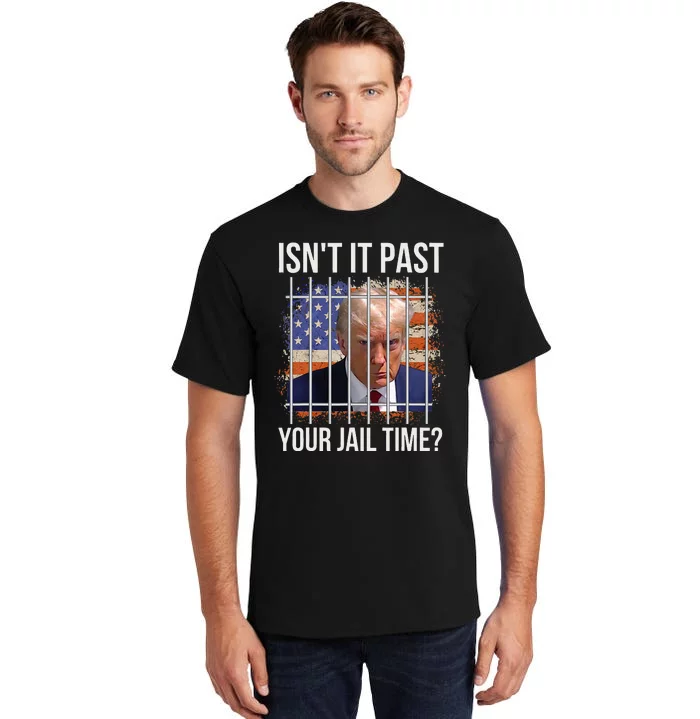 IsnT It Past Your Jail Time Tall T-Shirt