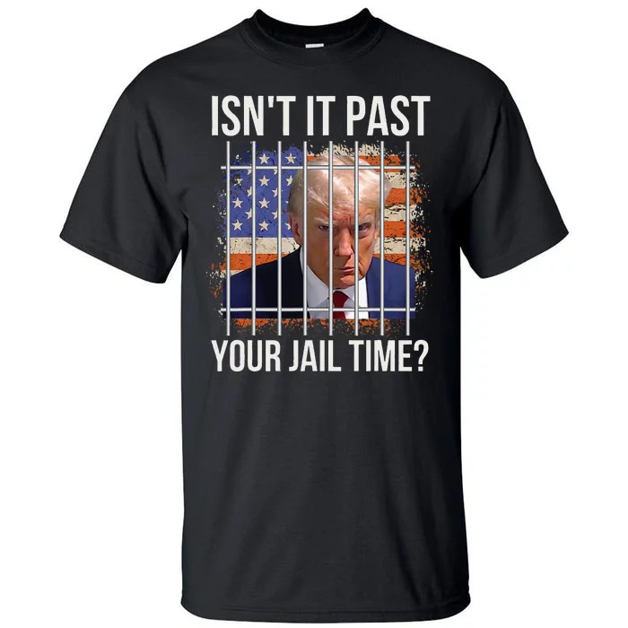 IsnT It Past Your Jail Time Tall T-Shirt