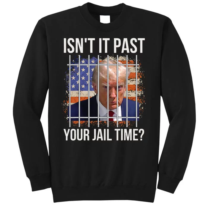 IsnT It Past Your Jail Time Tall Sweatshirt