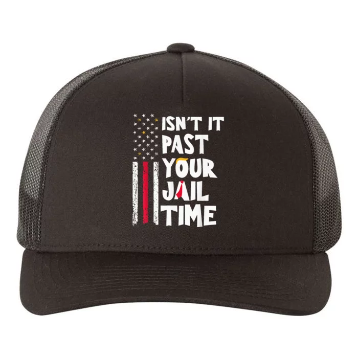 IsnT It Past Your Jail Time Yupoong Adult 5-Panel Trucker Hat