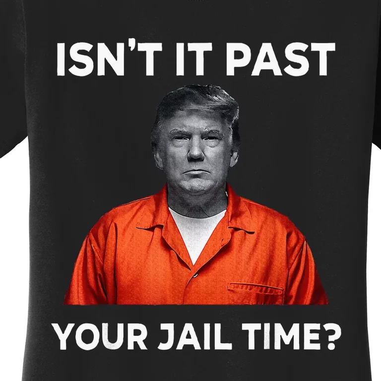 IsnT It Past Your Jail Time Funny Women's T-Shirt