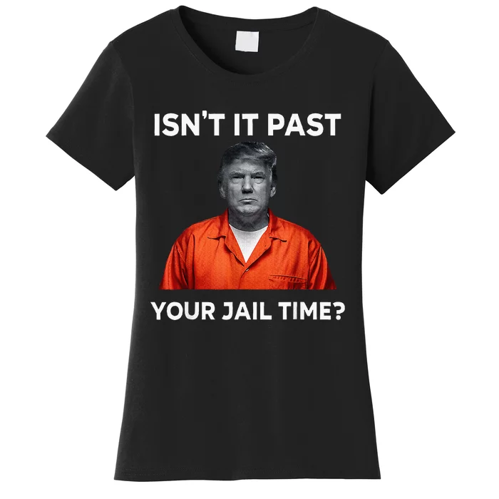 IsnT It Past Your Jail Time Funny Women's T-Shirt