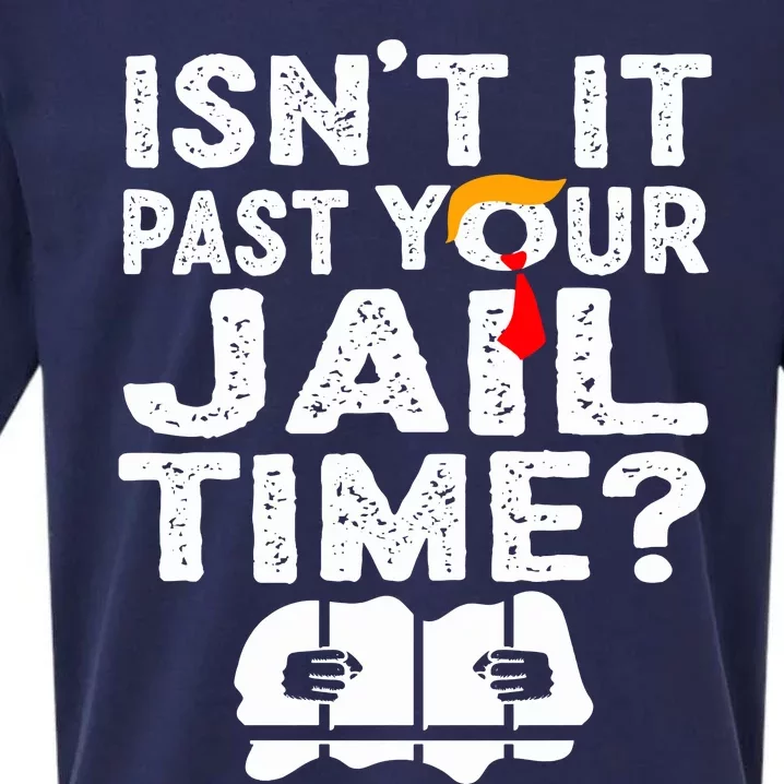 Isnt It Past Your Jail Time Funny Trump Sueded Cloud Jersey T-Shirt