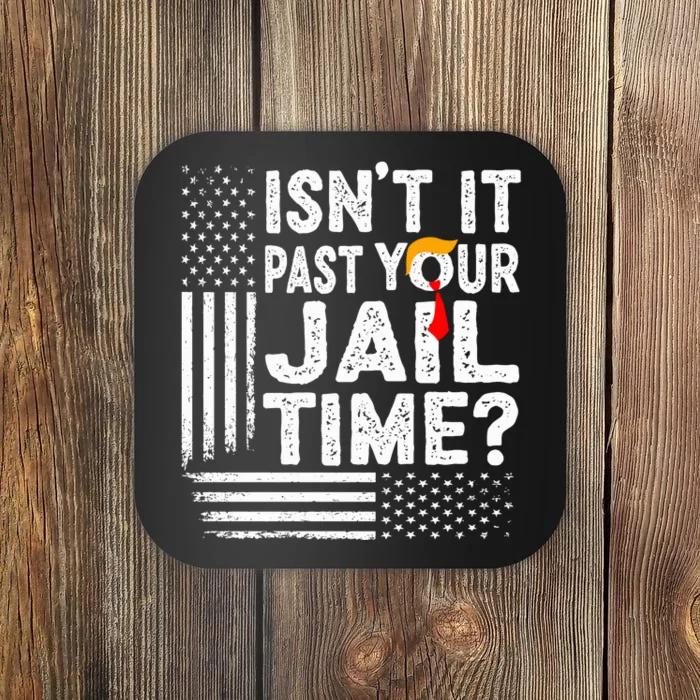 Isnt It Past Your Jail Time Funny Trump Coaster